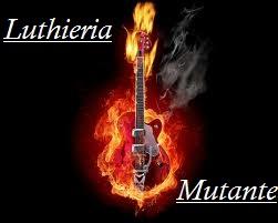 Luthieria Mutante
