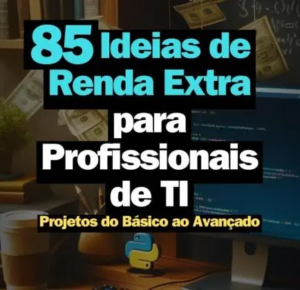 85 Ideias de Renda Extra para Profissionais de TI Projetos Do Básico Ao Avançado