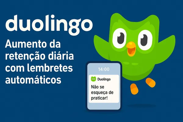 Duolingo: aumento da retenção diária com lembretes automáticos