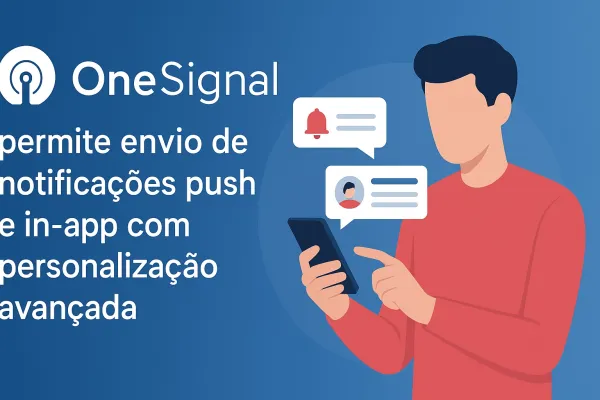 OneSignal: A Plataforma Completa de Notificações Push