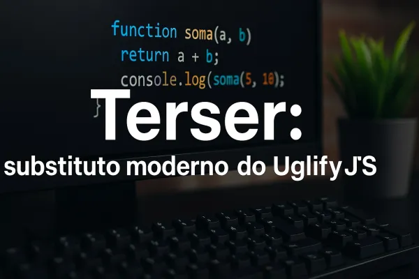 Terser vs UglifyJS: A Evolução na Minificação de JavaScript